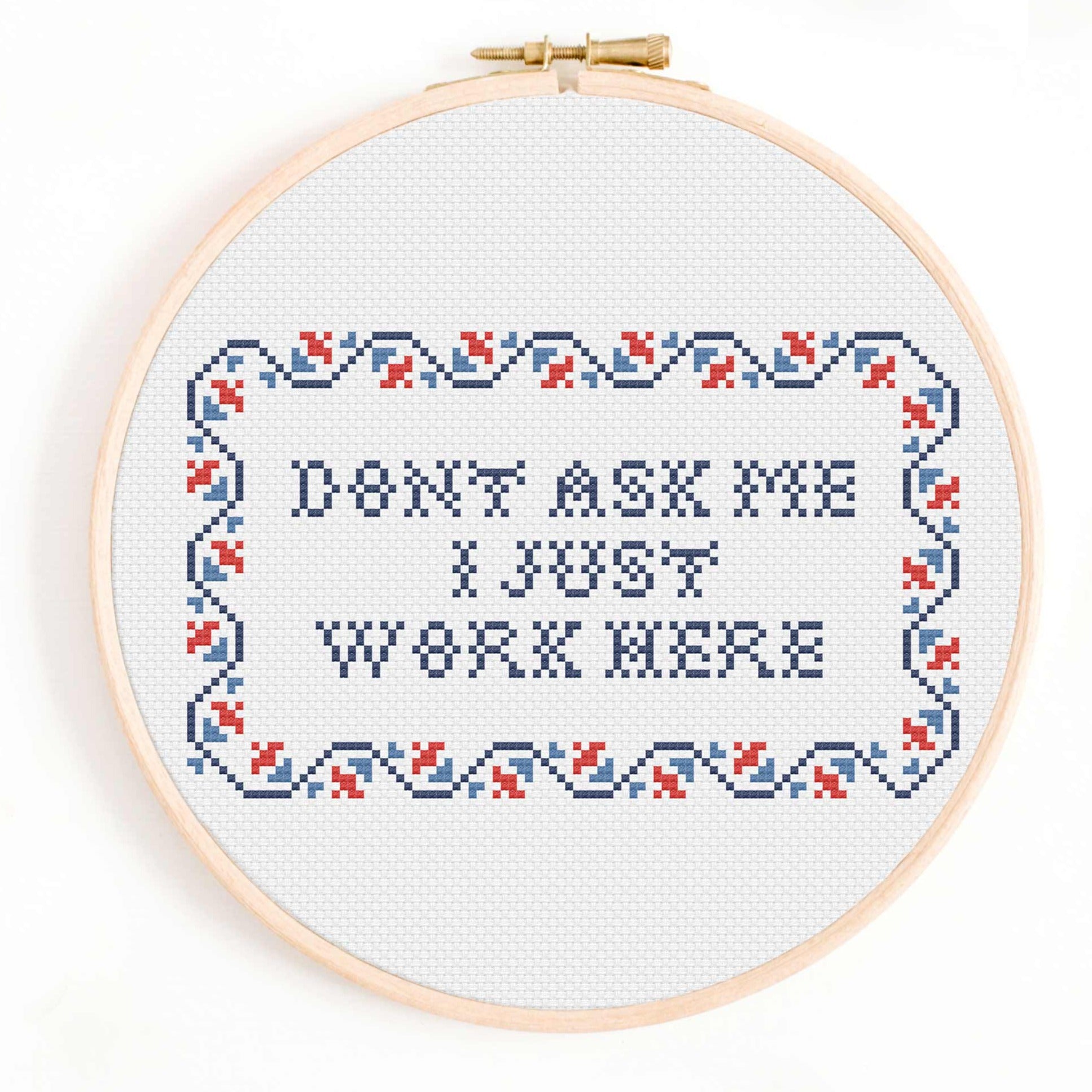Dont Ask Me, I Just Work Here Cross Stitch Pattern