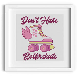 Don't Hate Rollerskate Cross Stitch Pattern