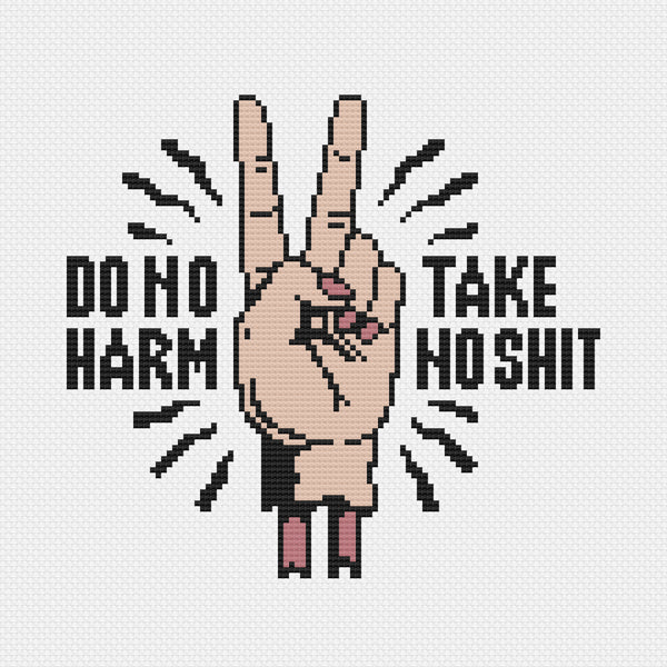 Do No Harm, Take No Shit Cross Stitch Pattern